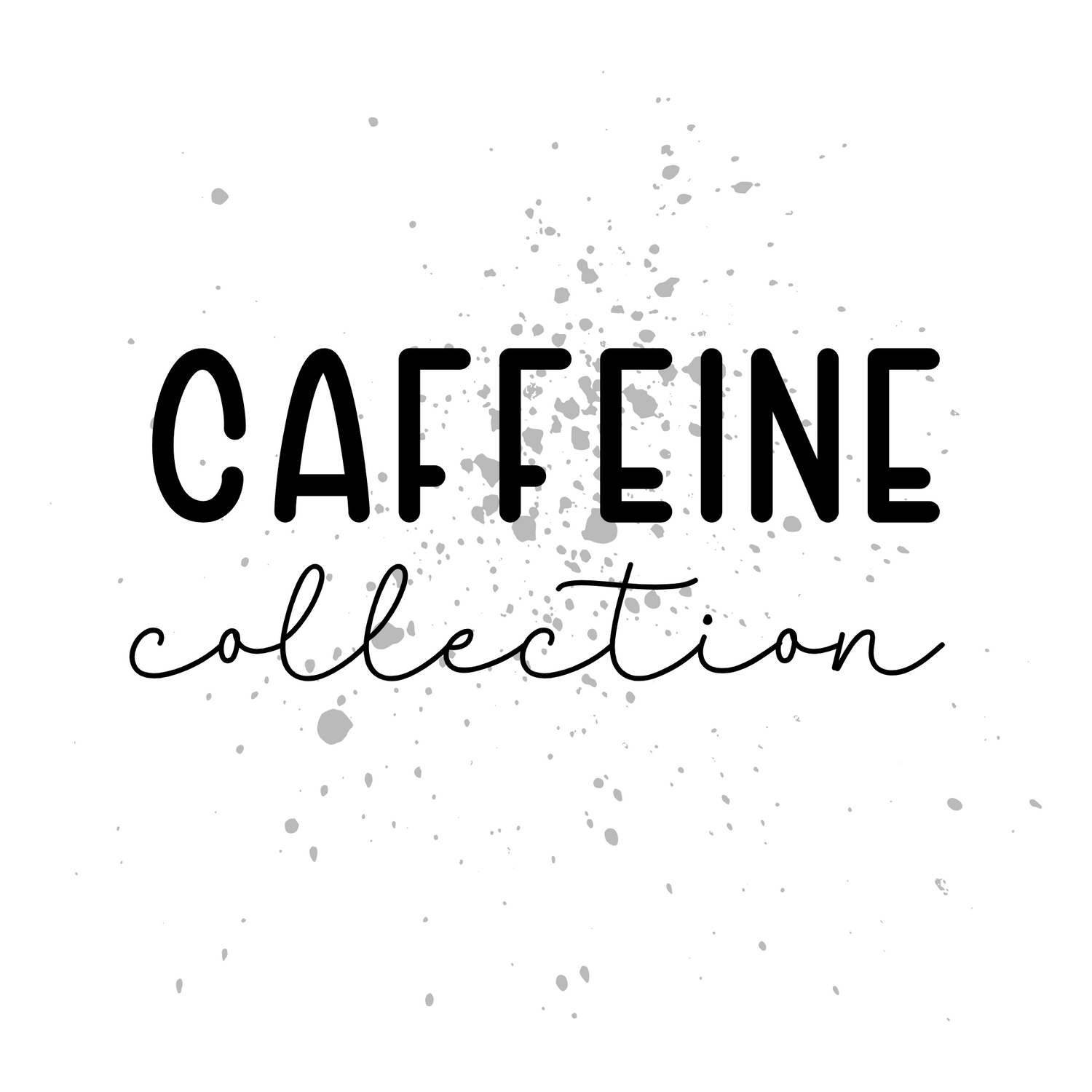 CAFFEINE COLLECTION